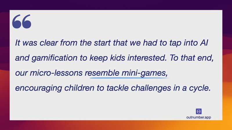 It was clear from the start that we had to tap into AI and gamification to keep kids interested. To that end, our micro-lessons resemble mini-games, encouraging children to tackle challenges in a cycle.