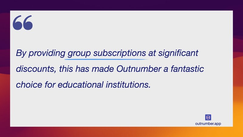 By providing group subscriptions at significant discounts, this has made Outnumber a fantastic choice for educational institutions.